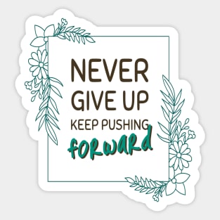 Never give up keep pushing forward minimal quote Sticker